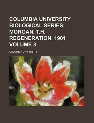 Book cover for Columbia University Biological Series Volume 3; Morgan, T.H. Regeneration. 1901