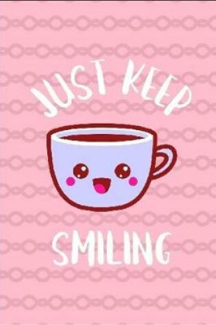 Cover of Just Keep Smiling Coffee Journal