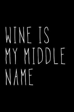 Cover of Wine Is My Middle Name