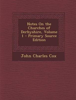 Book cover for Notes on the Churches of Derbyshire, Volume 1