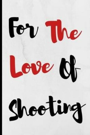 Cover of For The Love Of Shooting