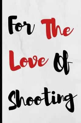 Book cover for For The Love Of Shooting
