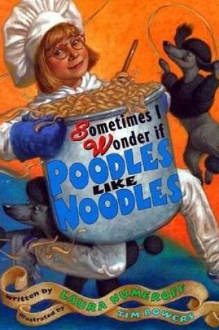 Cover of Sometimes I Wonder If Poodles Like Noodles