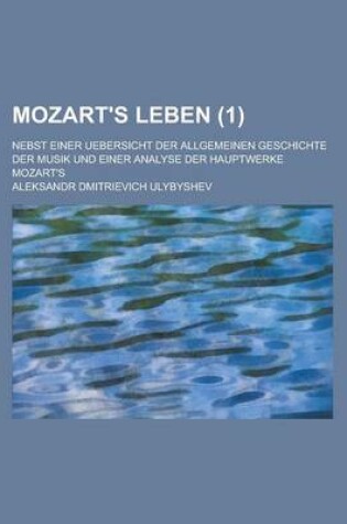 Cover of Mozart's Leben; Nebst Einer Uebersicht Der Allgemeinen Geschichte Der Musik Und Einer Analyse Der Hauptwerke Mozart's (1)