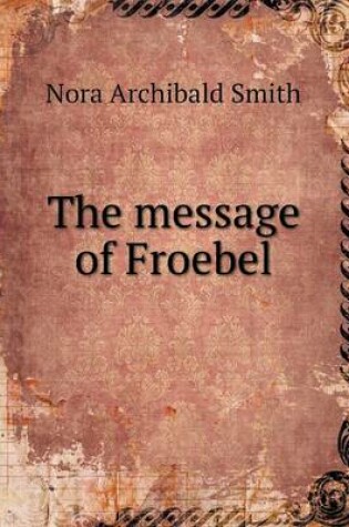 Cover of The message of Froebel