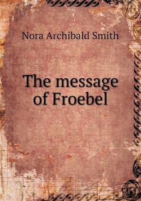 Book cover for The message of Froebel