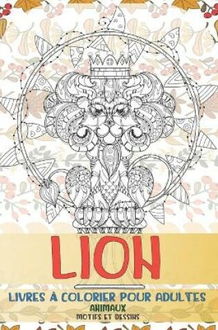 Cover of Livres a colorier pour adultes - Motifs et dessins - Animaux - Lion