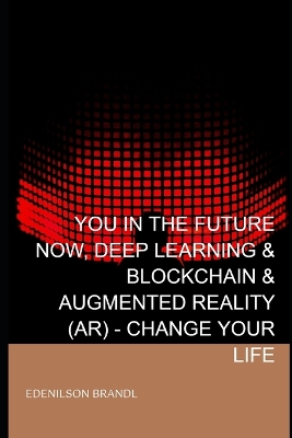 Book cover for You in the Future Now, Deep Learning & Blockchain & Augmented Reality (AR) - Change your Life
