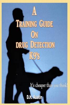 Book cover for A Training Guide on Drug Detection K9's