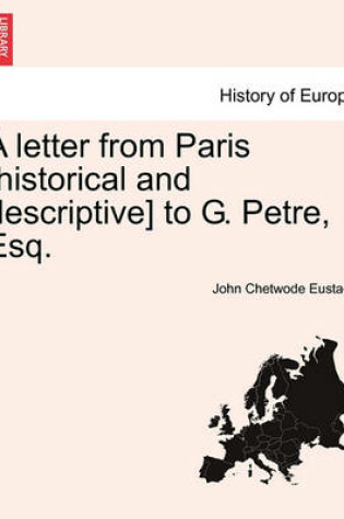 Cover of A Letter from Paris [Historical and Descriptive] to G. Petre, Esq.