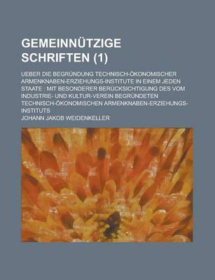 Book cover for Gemeinnutzige Schriften; Ueber Die Begrundung Technisch-Okonomischer Armenknaben-Erziehungs-Institute in Einem Jeden Staate