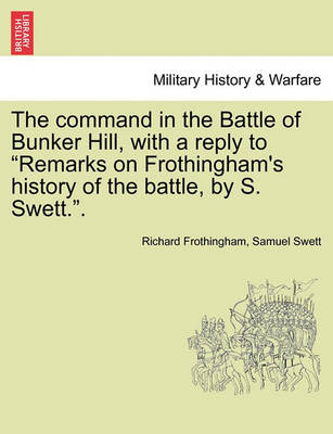 Book cover for The Command in the Battle of Bunker Hill, with a Reply to Remarks on Frothingham's History of the Battle, by S. Swett..