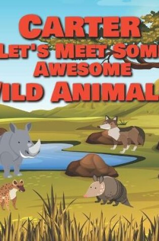 Cover of Carter Let's Meet Some Awesome Wild Animals!