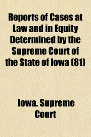 Cover of Reports of Cases at Law and in Equity Determined by the Supreme Court of the State of Iowa (Volume 81)