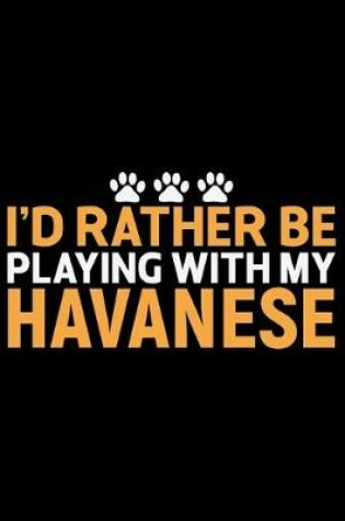 Cover of I'd Rather Be Playing with My Havanese