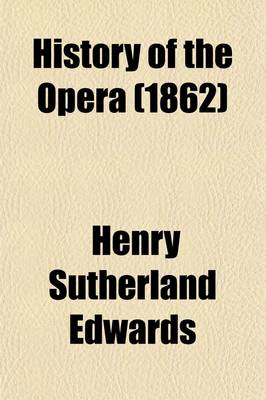 Book cover for History of the Opera (Volume 2); From Its Origin in Italy to the Present Time. with Anecdotes of the Most Celebrated Composers and Vocalists of Europe