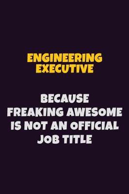 Book cover for Engineering Executive, Because Freaking Awesome Is Not An Official Job Title