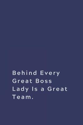 Book cover for Behind Every Great Boss Lady Is a Great Team