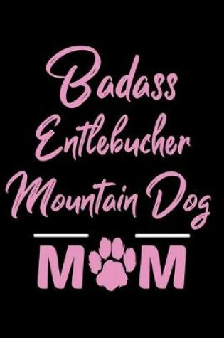 Cover of Badass Entlebucher Mountain Dog Mom