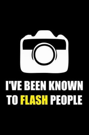 Cover of I've Been Known to Flash People