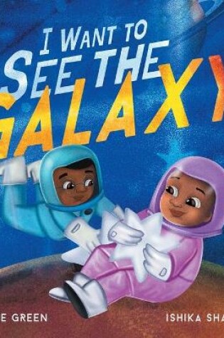 Cover of I Want to See the Galaxy