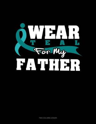 Cover of I Wear Teal for My Father