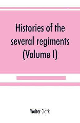 Book cover for Histories of the several regiments and battalions from North Carolina, in the great war 1861-'65 (Volume I)