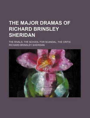 Book cover for The Major Dramas of Richard Brinsley Sheridan; The Rivals the School for Scandal the Critic