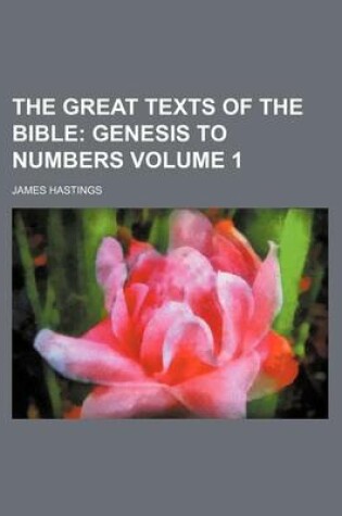 Cover of The Great Texts of the Bible; Genesis to Numbers Volume 1