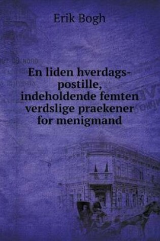 Cover of En liden hverdags-postille, indeholdende femten verdslige praekener for menigmand