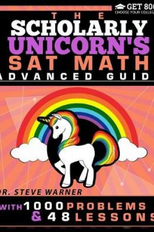 Cover of The Scholarly Unicorn's SAT Math Advanced Guide with 1000 Problems and 48 Lessons