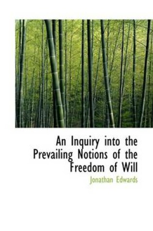 Cover of An Inquiry Into the Prevailing Notions of the Freedom of Will