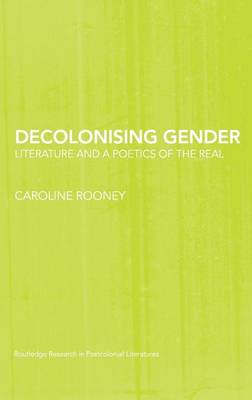 Book cover for Decolonising Gender: Literature and a Poetics of the Real