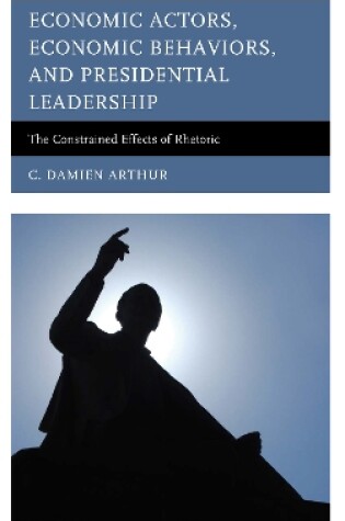 Cover of Economic Actors, Economic Behaviors, and Presidential Leadership