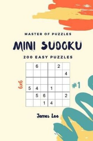 Cover of Master of Puzzles - Mini Sudoku 200 Easy Puzzles 6x6 Vol.1