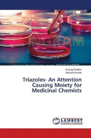 Cover of Triazoles- An Attention Causing Moiety for Medicinal Chemists