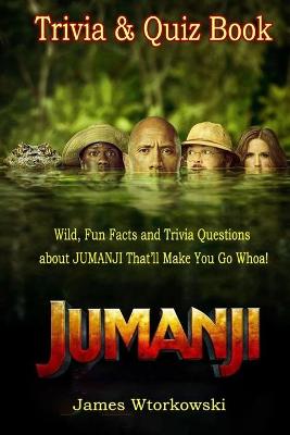 Book cover for Jumanji Trivia and Quiz Book - Wild, Fun Facts and Trivia Questions about JUMANJI That'll Make You Go Whoa!