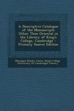 Cover of A Descriptive Catalogue of the Manuscripts Other Than Oriental in the Library of King's College, Cambridge - Primary Source Edition