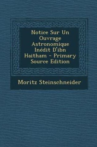 Cover of Notice Sur Un Ouvrage Astronomique Inedit D'Ibn Haitham