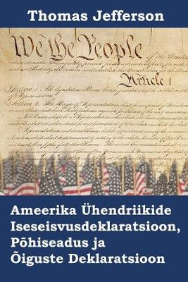 Book cover for Ameerika UEhendriikide Iseseisvusdeklaratsioon, Pohiseadus ja Oiguste Deklaratsioon