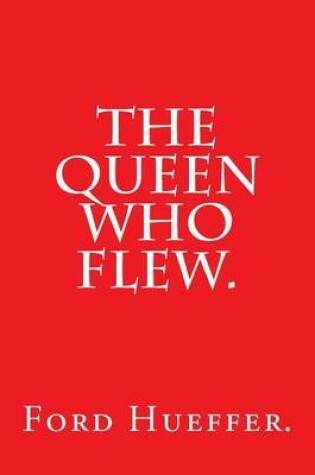 Cover of The Queen Who Flew by Ford Hueffer.