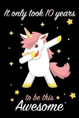 Book cover for It Only Took 10 Years to be this Awesome Dabbing Unicorn