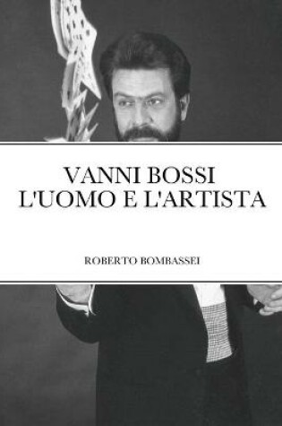 Cover of Vanni Bossi - l'Uomo E l'Artista