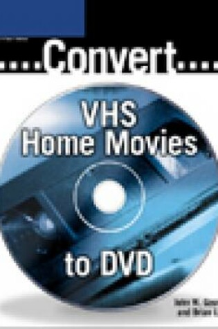 Cover of Converting Your VHS Movies to DVD