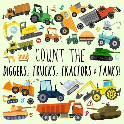 Book cover for Count the Diggers, Trucks, Tractors & Tanks!