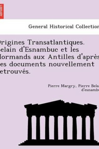 Cover of Origines Transatlantiques. Belain d'Esnambuc et les Normands aux Antilles d'après des documents nouvellement retrouvés.