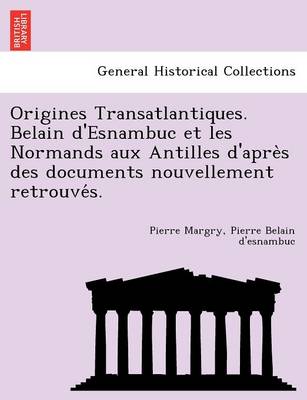 Book cover for Origines Transatlantiques. Belain d'Esnambuc et les Normands aux Antilles d'après des documents nouvellement retrouvés.