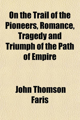 Book cover for On the Trail of the Pioneers, Romance, Tragedy and Triumph of the Path of Empire