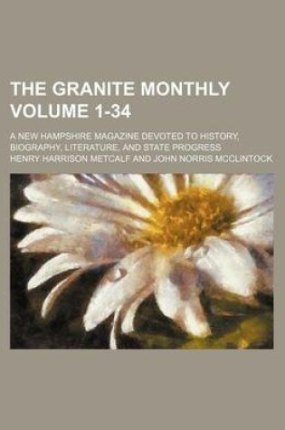 Cover of The Granite Monthly Volume 1-34; A New Hampshire Magazine Devoted to History, Biography, Literature, and State Progress