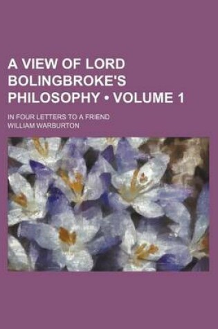 Cover of A View of Lord Bolingbroke's Philosophy (Volume 1); In Four Letters to a Friend